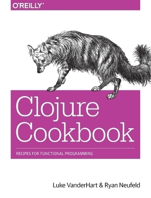 Clojure Cookbook - Luke VanderHart, Ryan Neufeld