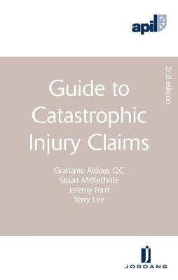 APIL Guide to Catastrophic Injury Claims - Grahame Aldous, Stuart McKechnie, Terry Lee, Jeremy Ford