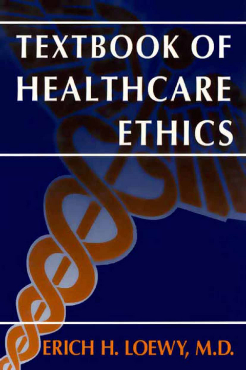 Textbook of Healthcare Ethics - Erich E.H. Loewy