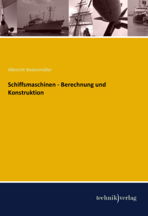 Schiffsmaschinen - Berechnung und Konstruktion - Albrecht BodenmÃ¼ller