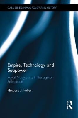 Empire, Technology and Seapower - Howard J. Fuller