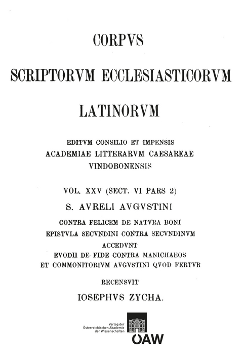 Sancti Aureli Augustini contra Felicem de natura boni, epistula Secundini contra Secundinum accedunt Euodii de fide contra Manichaeos et commonitorium Augustini quod fertur praefatione utriusque partis praemissa - 