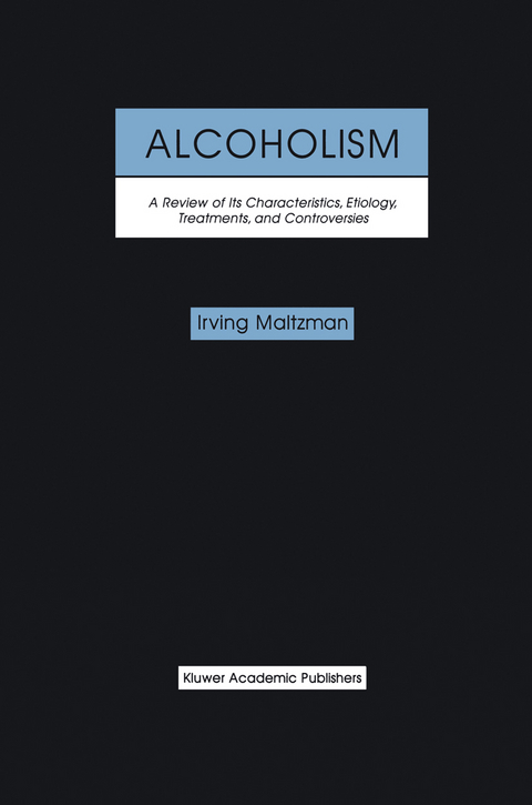 Alcoholism: A Review of its Characteristics, Etiology, Treatments, and Controversies - Irving Maltzman