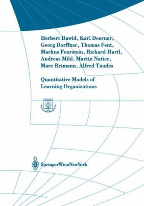 Quantitative Models of Learning Organizations - Herbert Dawid, Karl Doerner, Georg Dorffner, Thomas Fent, Markus Feurstein, Richard Hartl, Andreas Mild, Martin Natter, Marc Reimann, Alfred Taudes