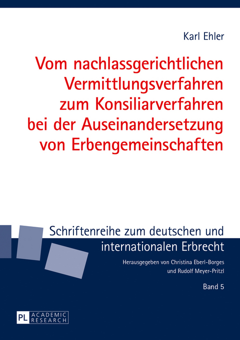 Vom nachlassgerichtlichen Vermittlungsverfahren zum Konsiliarverfahren bei der Auseinandersetzung von Erbengemeinschaften - Karl Ehler