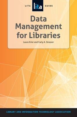 Data Management for Libraries - Laura Krier, Carly A. Strasser