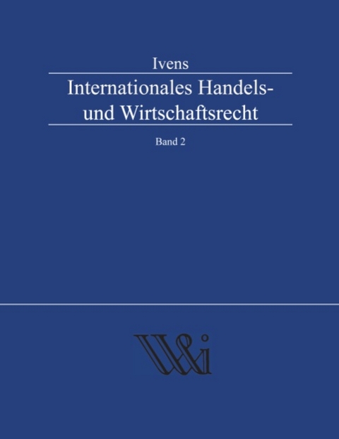 Internationales Handels- und Wirtschaftsrecht Band 2 - Michael Ivens