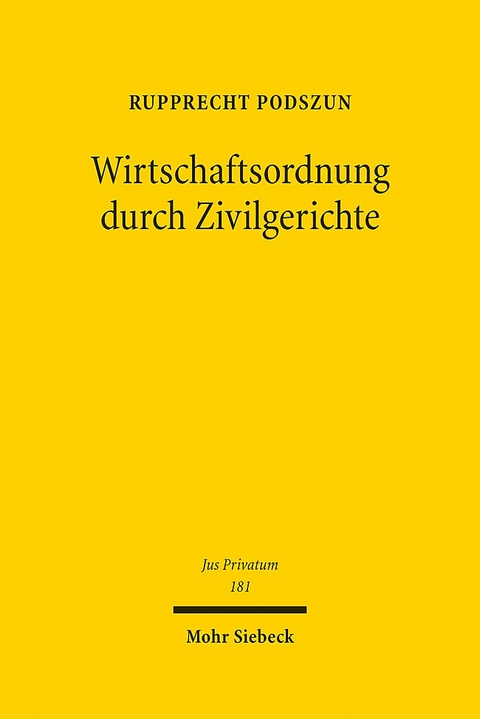 Wirtschaftsordnung durch Zivilgerichte - Rupprecht Podszun