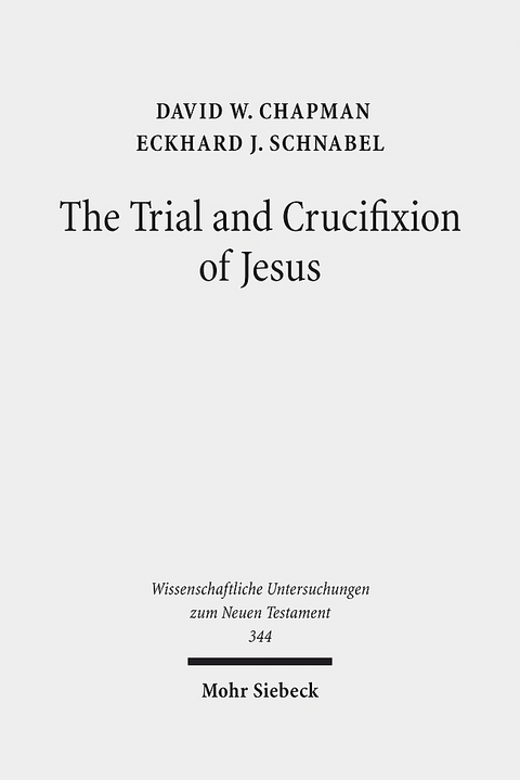 The Trial and Crucifixion of Jesus - David W. Chapman, Eckhard J. Schnabel