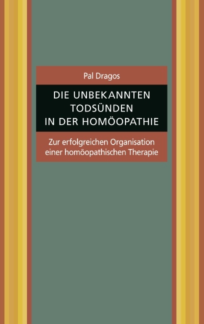 Die unbekannten Todsünden in der Homöopathie. Zur erfolgreichen Organisation einer homöopathischen Therapie