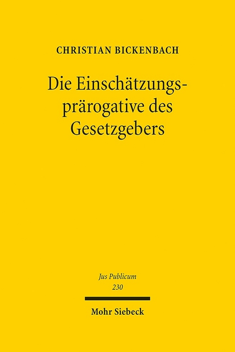 Die Einschätzungsprärogative des Gesetzgebers - Christian Bickenbach