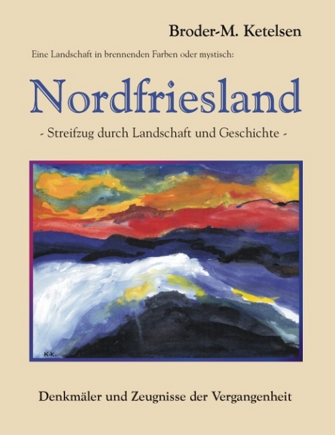 Eine Landschaft in brennenden Farben oder mystisch: Nordfriesland - Broder-M. Ketelsen