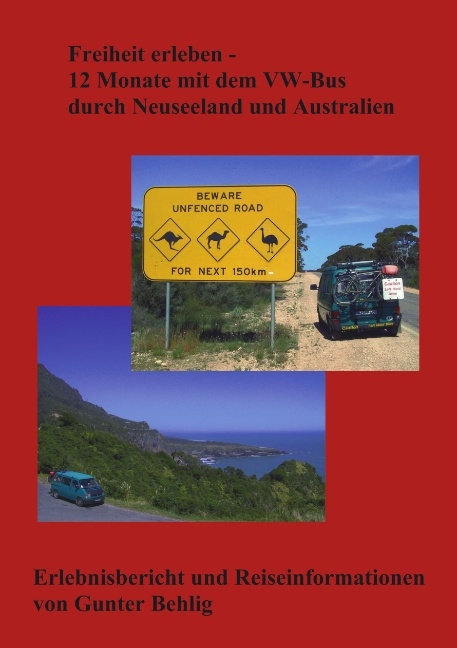 Freiheit erleben - 12 Monate mit dem VW-Bus durch Neuseeland und Australien - Gunter Behlig