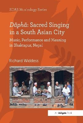 Dāphā: Sacred Singing in a South Asian City - Richard Widdess