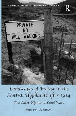 Landscapes of Protest in the Scottish Highlands after 1914 - Iain J.M. Robertson