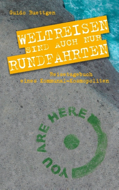 Weltreisen sind auch nur Rundfahrten - Guido Buettgen