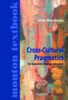 Cross-Cultural Pragmatics - Anna Wierzbicka