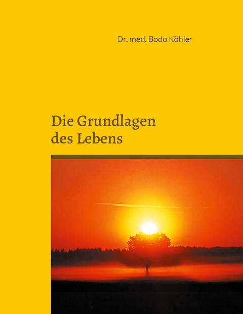 Grundlagen des Lebens - Bodo Köhler