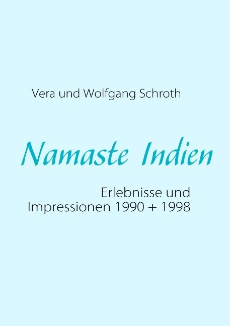 Namaste Indien - Wolfgang Schroth, Vera Schroth