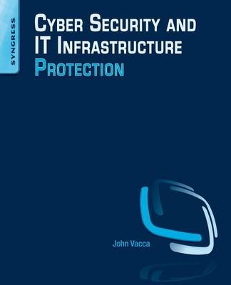 Cyber Security and IT Infrastructure Protection - John R. Vacca