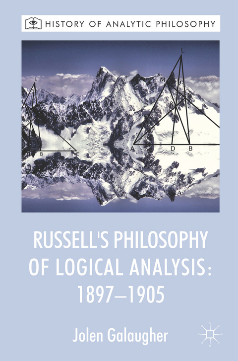 Russell's Philosophy of Logical Analysis, 1897-1905 - J. Galaugher