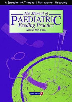 The Manual of Paediatric Feeding Practice - Arlene McCurtin