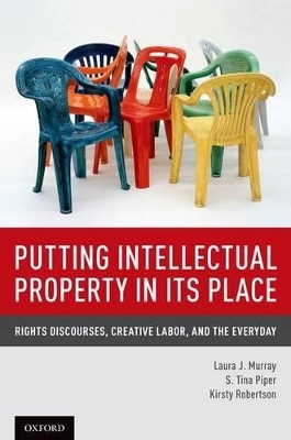 Putting Intellectual Property in its Place - Laura J. Murray, S. Tina Piper, Kirsty Robertson