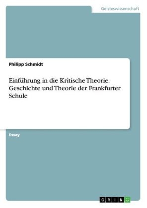 EinfÃ¼hrung in die Kritische Theorie. Geschichte und Theorie der Frankfurter Schule - Philipp Schmidt