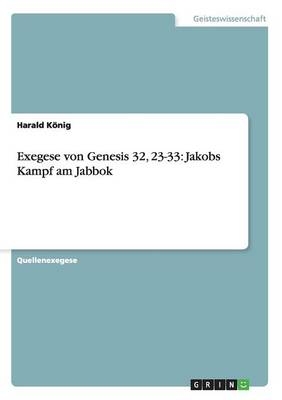 Exegese von Genesis 32, 23-33: Jakobs Kampf am Jabbok - Harald KÃ¶nig