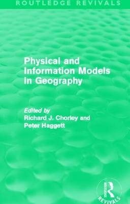 Physical and Information Models in Geography (Routledge Revivals) - Richard Chorley, Peter Haggett