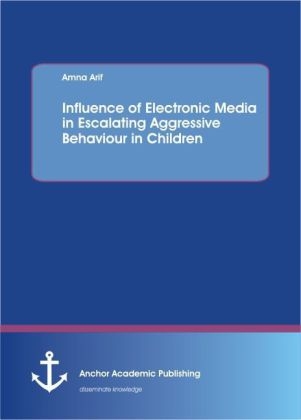 Influence of electronic media in escalating aggressive behaviour in children - Amna Arif