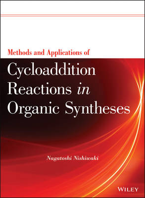 Methods and Applications of Cycloaddition Reactions in Organic Syntheses - N Nishiwaki