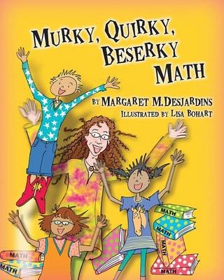 Murky, Quirky, Beserky Math - Margaret M Desjardins