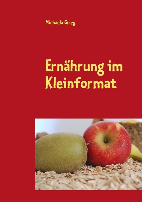 Ernährung im Kleinformat - Michaela Grieg