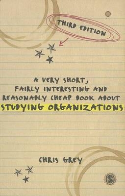 A Very Short, Fairly Interesting and Reasonably Cheap Book About Studying Organizations - Chris Grey