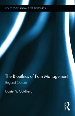 The Bioethics of Pain Management - Daniel S. Goldberg