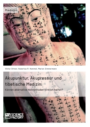 Akupunktur, Akupressur und tibetische Medizin. Können alternative Heilmethoden wirklich helfen? - Viktor Ortner, Hubertus R. Hommel