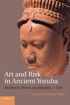 Art and Risk in Ancient Yoruba - Suzanne Preston Blier