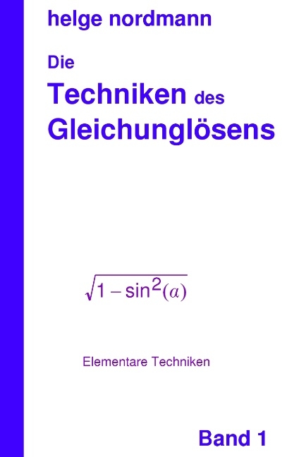 Techniken des Gleichunglösens - Helge Nordmann