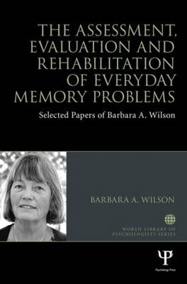 The Assessment, Evaluation and Rehabilitation of Everyday Memory Problems - Barbara A. Wilson