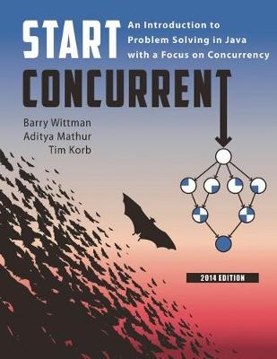 Start Concurrent: An Introduction to Problem Solving in Java with a Focus on Concurrency - Barry Wittman, Aditya Mathur, Tim Korb