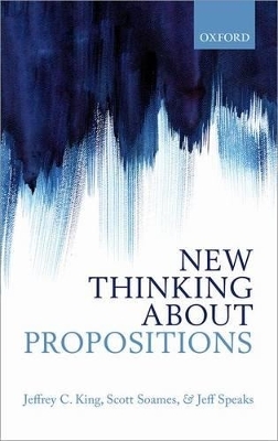 New Thinking about Propositions - Jeffrey C. King, Scott Soames, Jeff Speaks