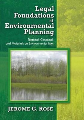 Legal Foundations of Environmental Planning - Jerome G. Rose