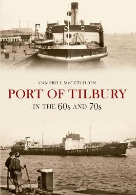 Port of Tilbury in the 60s and 70s - Campbell McCutcheon