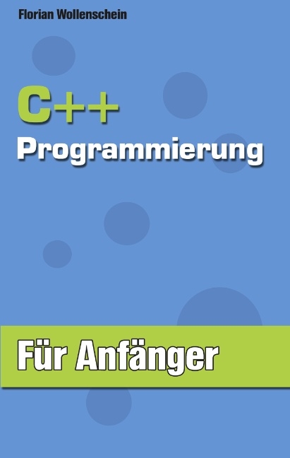 C ++ Programmierung für Anfänger - Florian Wollenschein