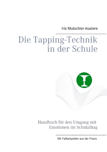 Die Tapping-Technik in der Schule - Iris Mutschler-Austere