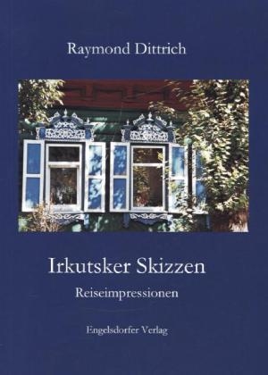 Irkutsker Skizzen - Raymond Dittrich