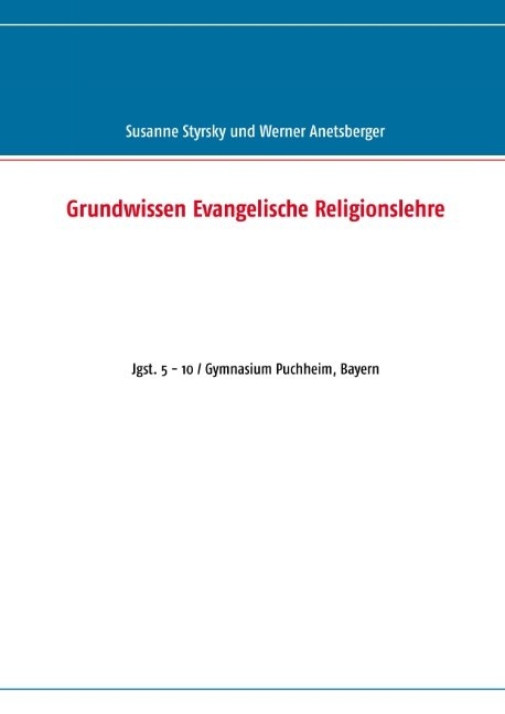 Grundwissen Evangelische Religionslehre - Susanne Styrsky, Werner Anetsberger