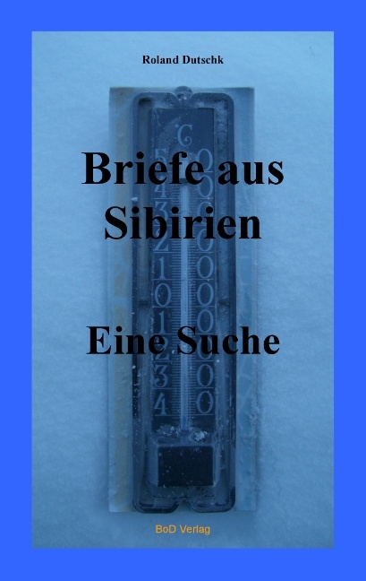 Briefe aus Sibirien - Roland Dutschk