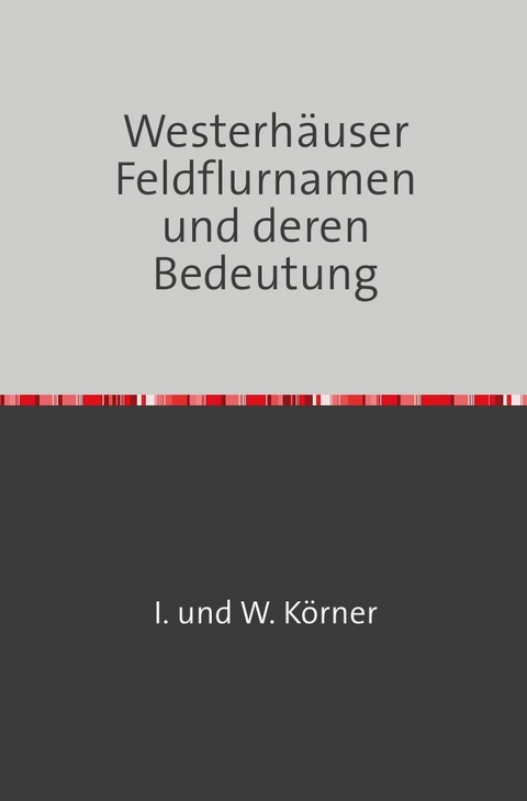 Westerhäuser Feldflurnamen und deren Bedeutung - W. Körner